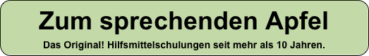 Zum sprechenden Apfel 
Das Original! Hilfsmittelschulungen seit mehr als 10 Jahren.